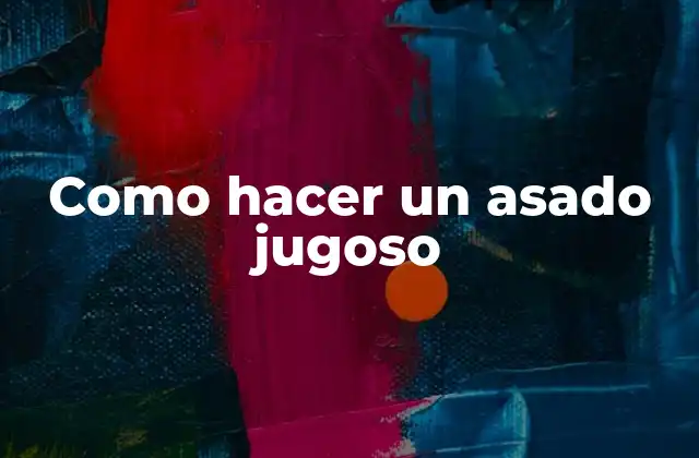 Como Hacer un Asado Jugoso