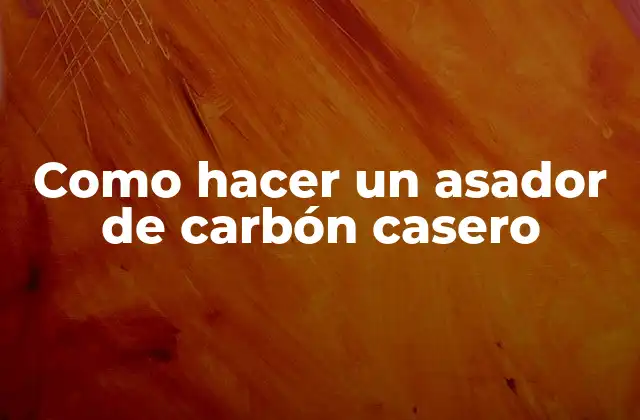 Como Hacer un Asador de Carbón Casero