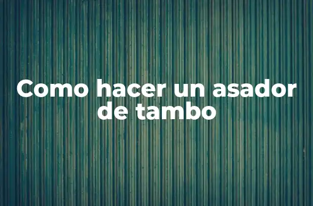 Como Hacer un Asador de Tambo