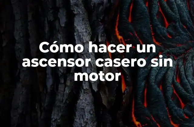 Cómo Hacer un Ascensor Casero sin Motor