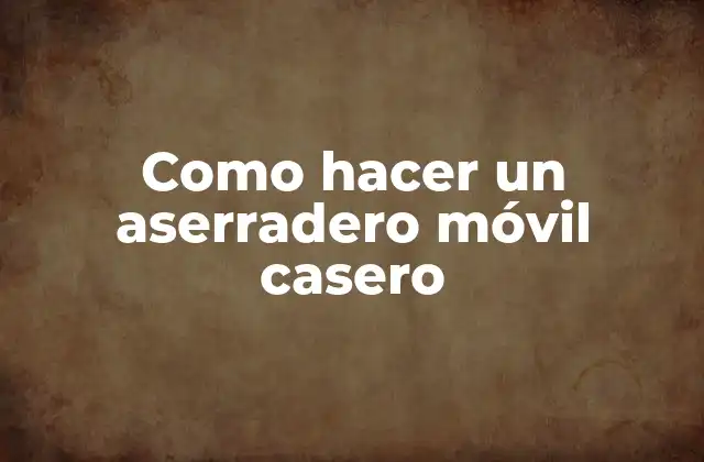 Como Hacer un Aserradero Móvil Casero