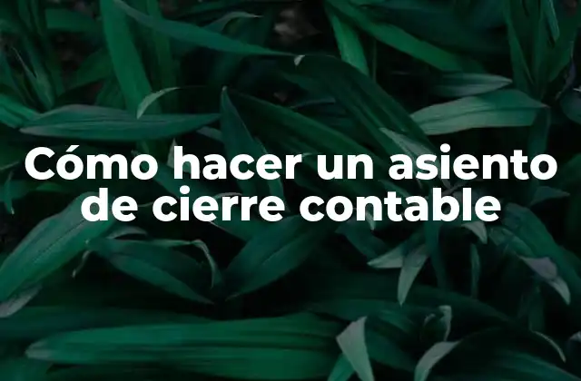 Cómo Hacer un Asiento de Cierre Contable