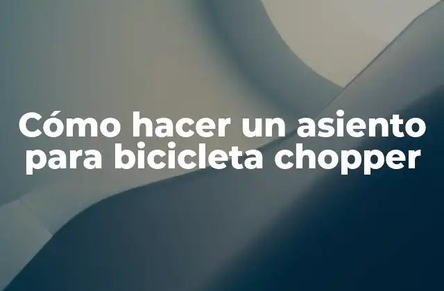 Cómo hacer un asiento para bicicleta chopper: concepto y propósito