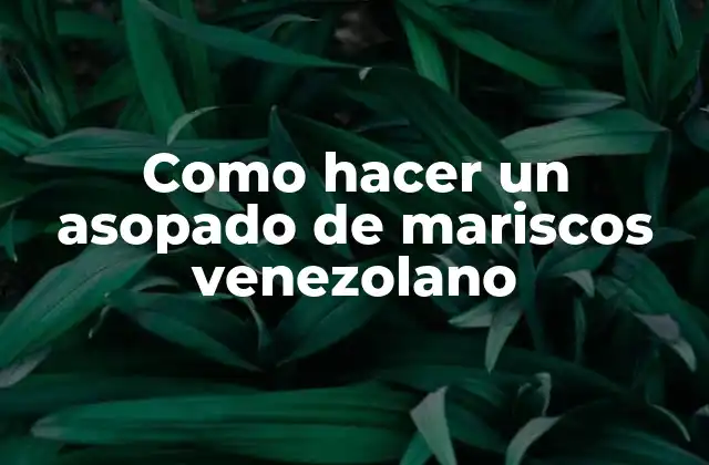 Como Hacer un Asopado de Mariscos Venezolano