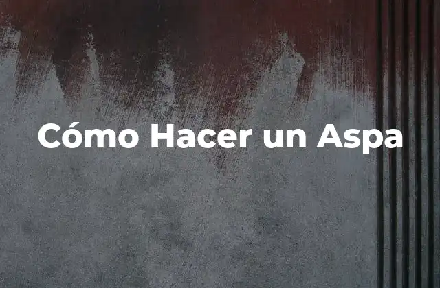 Cómo Hacer un Aspa