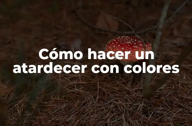 Cómo Hacer un Atardecer con Colores