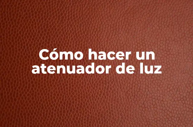 Cómo Hacer un Atenuador de Luz