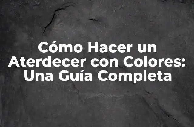 Cómo Hacer un Aterdecer con Colores: una Guía Completa