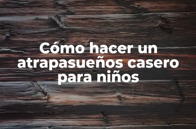 Cómo Hacer un Atrapasueños Casero para Niños