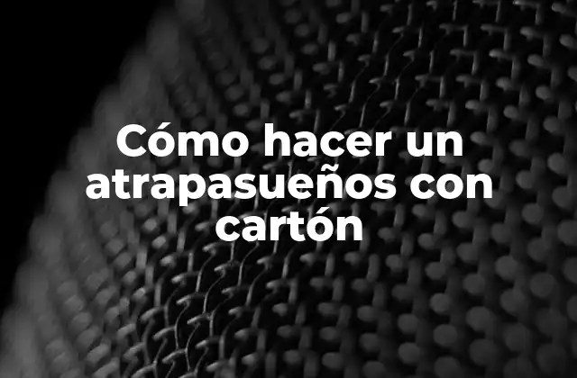 Cómo Hacer un Atrapasueños con Cartón