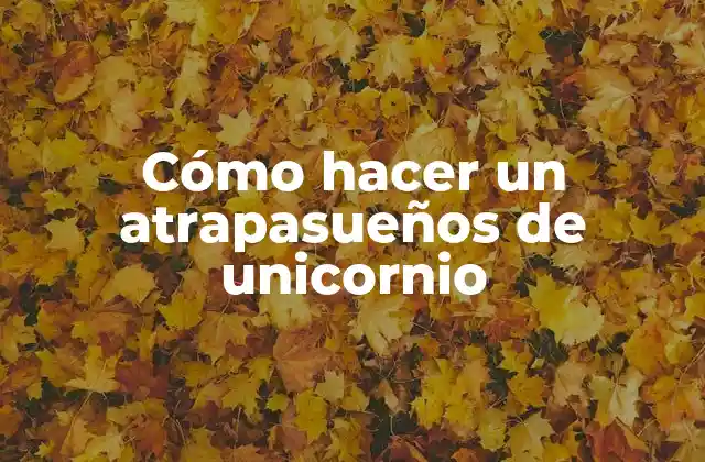 Cómo Hacer un Atrapasueños de Unicornio