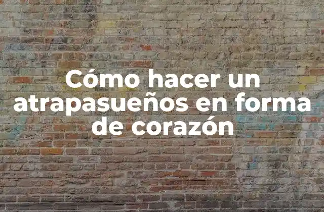 Cómo Hacer un Atrapasueños en Forma de Corazón