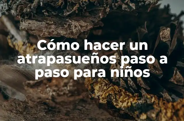Cómo Hacer un Atrapasueños Paso a Paso para Niños 2 ¿Qué es un atrapasueños y para qué sirve?