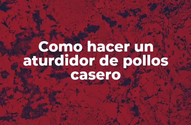 Como Hacer un Aturdidor de Pollos Casero