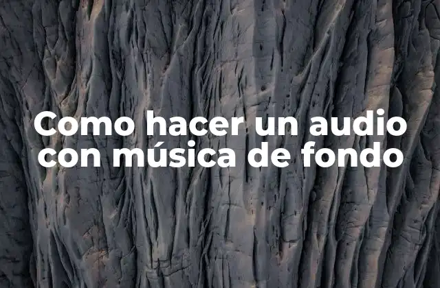 Como Hacer un Audio con Música de Fondo