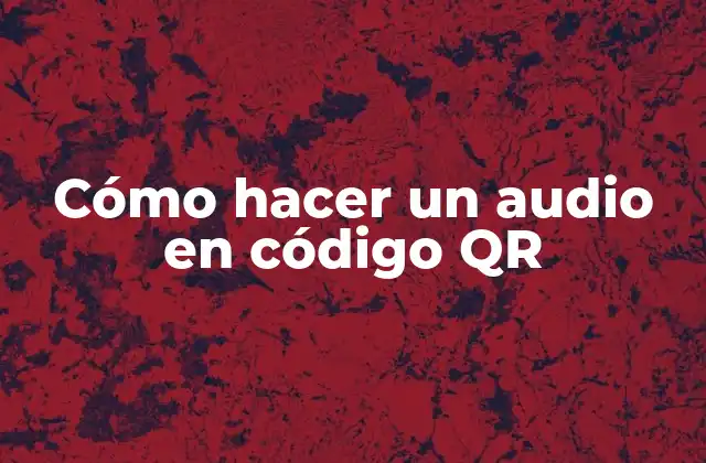 ¿Qué es un audio en código QR?