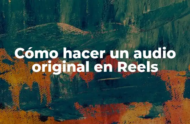 Cómo Hacer un Audio Original en Reels