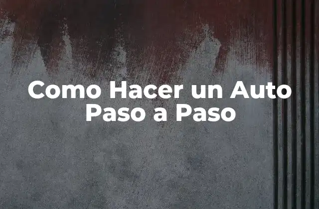 Como Hacer un Auto Paso a Paso 2 ¿Qué es un Automóvil Casero y por qué es una Opción Popular?