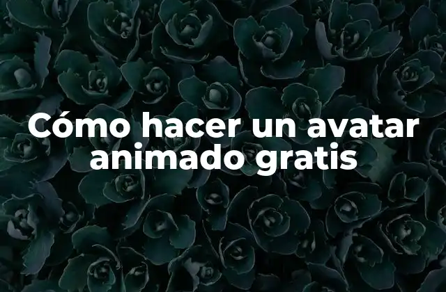 Cómo Hacer un Avatar Animado Gratis