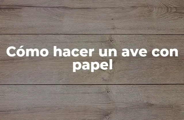 Cómo Hacer un Ave con Papel