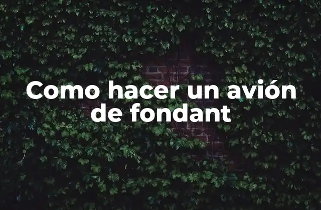 Como Hacer un Avión de Fondant