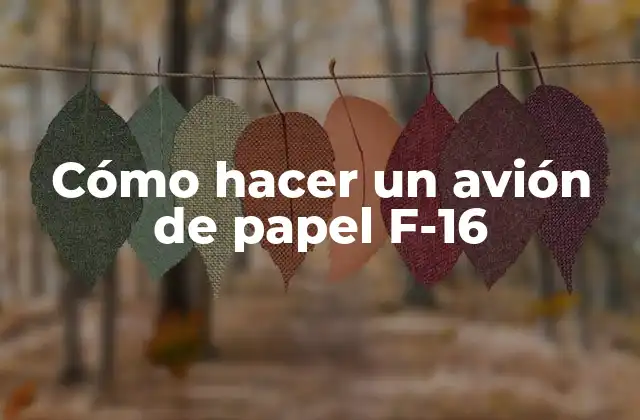 Cómo Hacer un Avión de Papel F-16