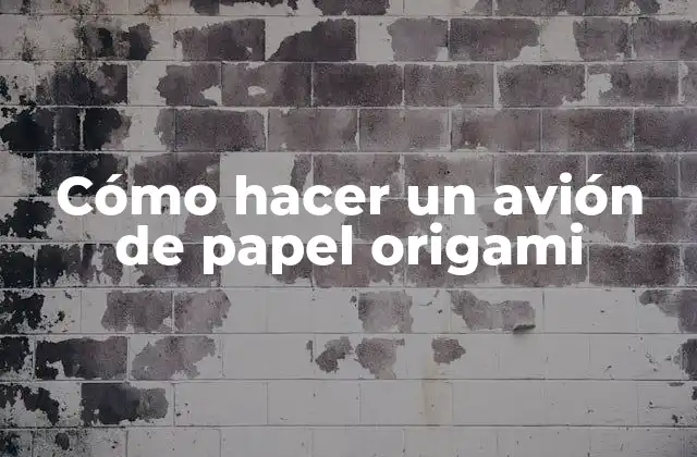 Cómo Hacer un Avión de Papel Origami