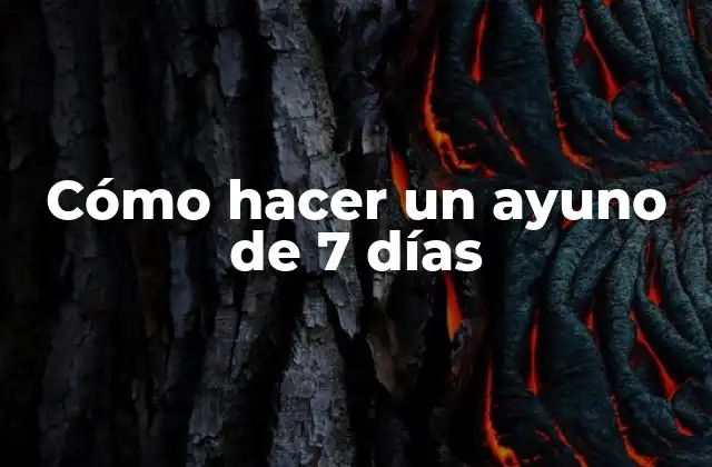 Cómo Hacer un Ayuno de 7 Días