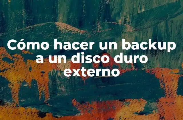 Cómo Hacer un Backup a un Disco Duro Externo
