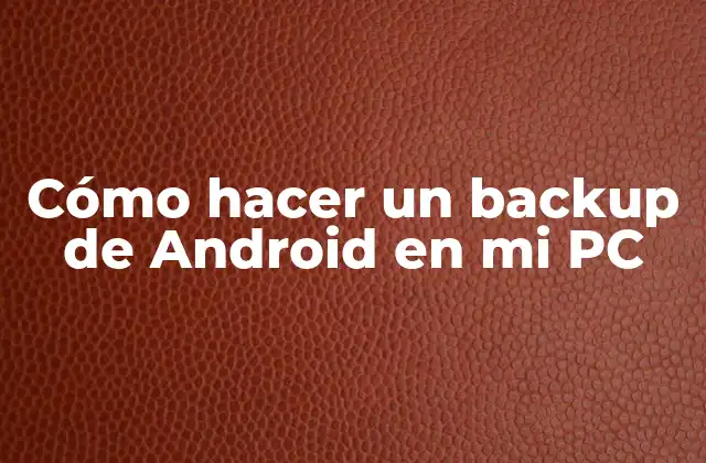Cómo Hacer un Backup de Android en Mi Pc 2 Cómo hacer un backup de Android en mi PC