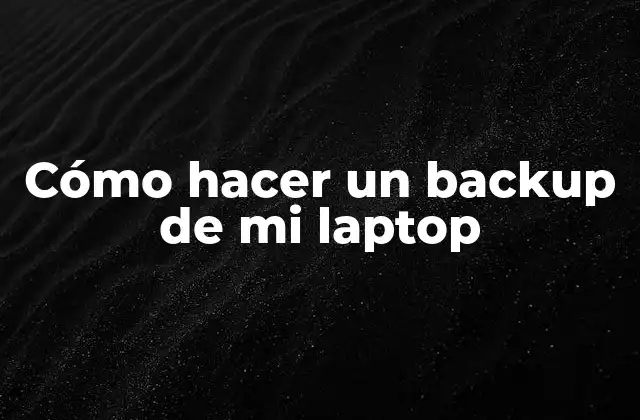 Cómo Hacer un Backup de Mi Laptop
