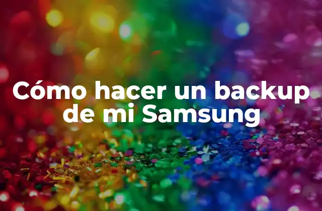 Cómo Hacer un Backup de Mi Samsung