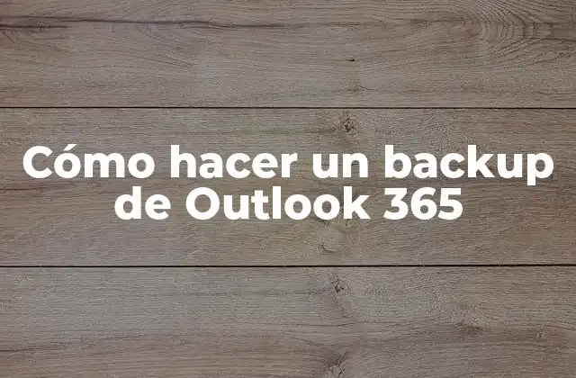 Cómo Hacer un Backup de Outlook 365