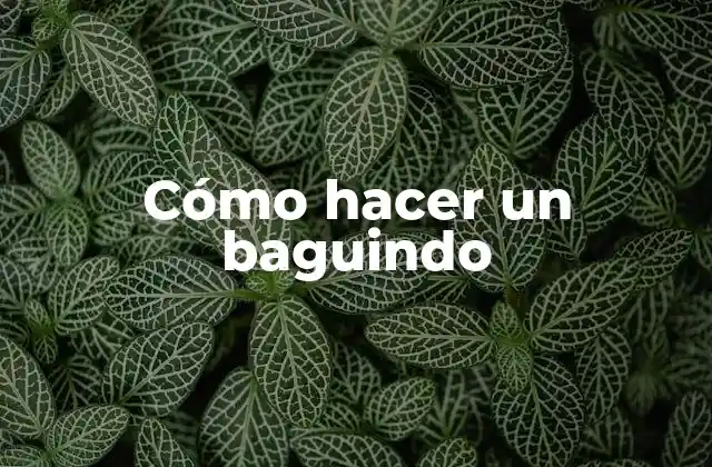 Cómo Hacer un Baguindo