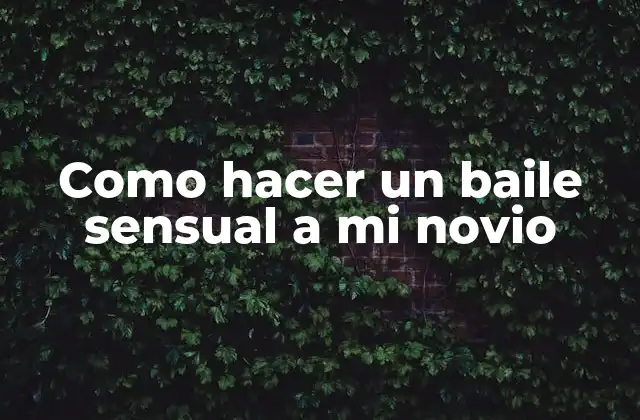 Como Hacer un Baile Sensual a Mi Novio