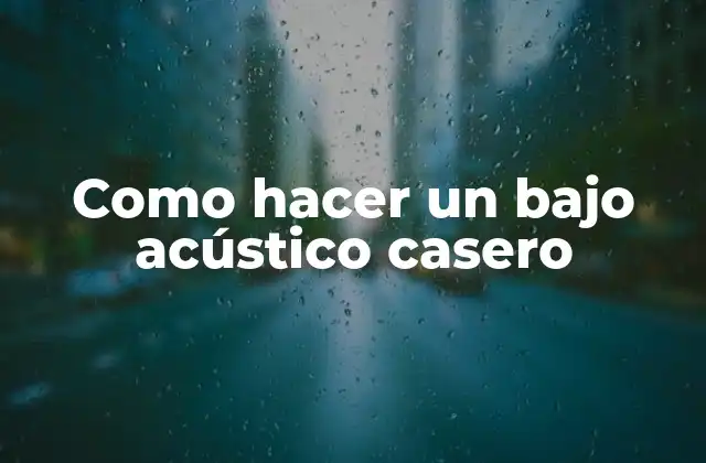 ¿Qué es un bajo acústico casero y para qué sirve?