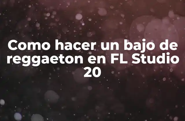 Como Hacer un bajo de Reggaeton en Fl Studio 20