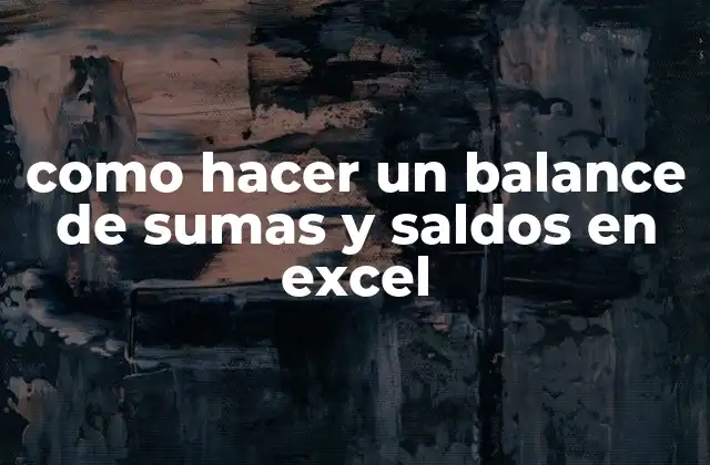 Como Hacer un Balance de Sumas y Saldos en Excel