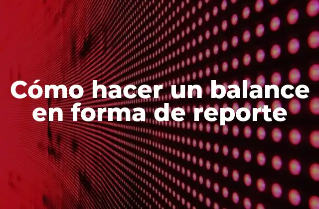 Cómo Hacer un Balance en Forma de Reporte