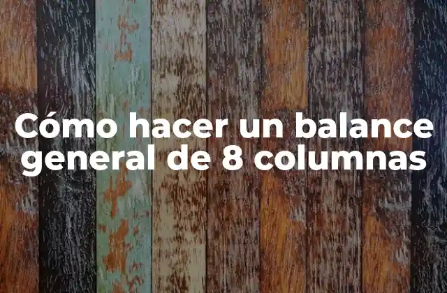 Cómo Hacer un Balance General de 8 Columnas
