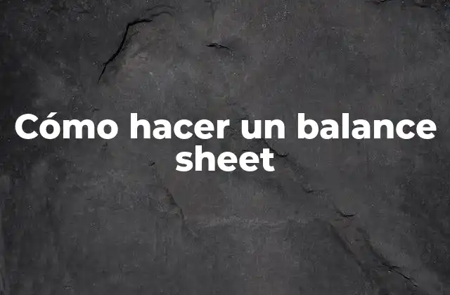 Cómo Hacer un Balance Sheet