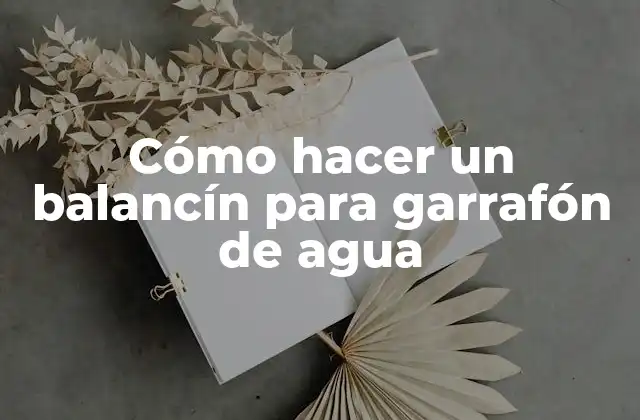 Cómo Hacer un Balancín para Garrafón de Agua
