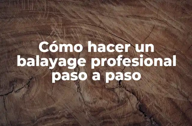 Cómo Hacer un Balayage Profesional Paso a Paso 2 ¿Qué es el balayage y para qué sirve?