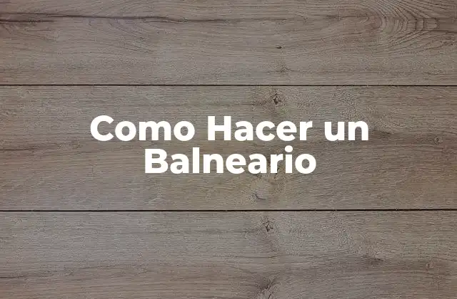 Como Hacer un Balneario