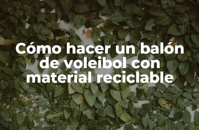 Cómo Hacer un Balón de Voleibol con Material Reciclable 2 Cómo hacer un balón de voleibol con material reciclable