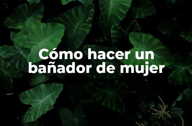 Cómo Hacer un Bañador de Mujer