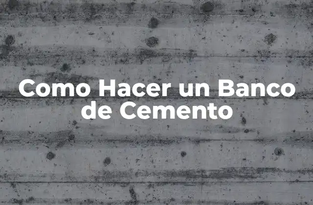 Como Hacer un Banco de Cemento