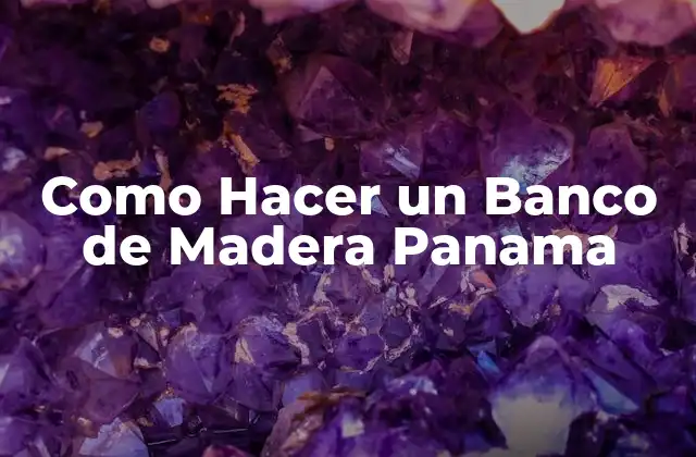 Como Hacer un Banco de Madera Panama