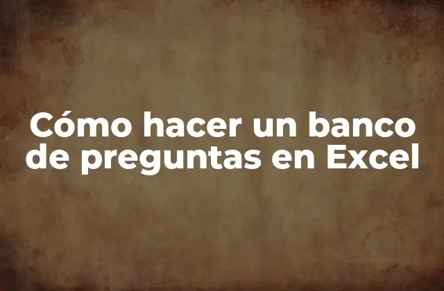 Cómo Hacer un Banco de Preguntas en Excel