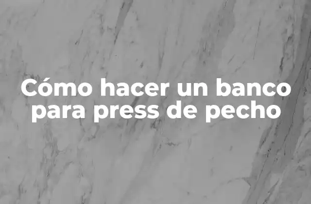 Cómo Hacer un Banco para Press de Pecho
